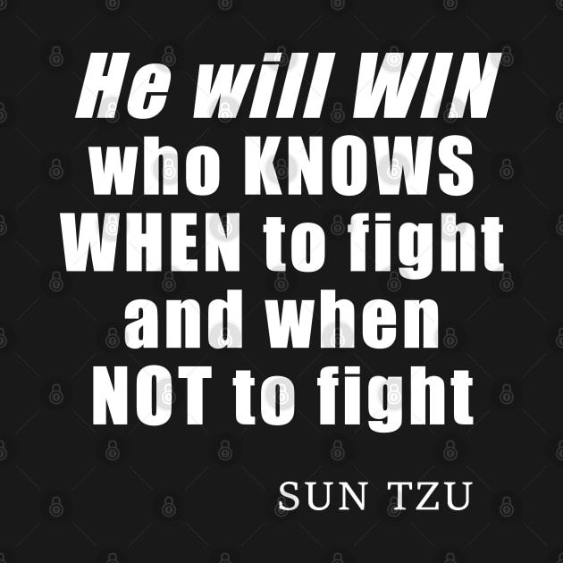 He Will Win Who Knows When To Fight And When Not To Fight - quote by Sun Tzu, Art of War History Buff by SubtleSplit