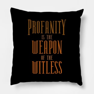 Profanity is the weapon of the witless | Profanity Pillow