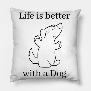 Life is better with a dog. Cute little puppy design for the dog lover. Pillow