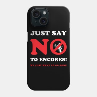 Just Say No To Encores! Phone Case