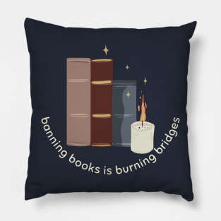 Banning Books is Burning Bridges Pillow