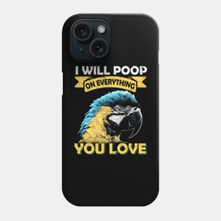 I Will Poop On Everything You Love Macaw Parrot Phone Case