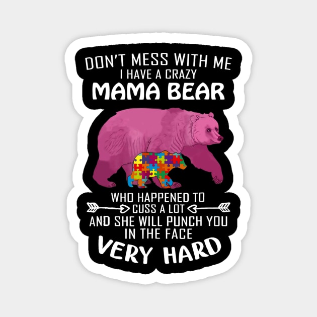 Autism Bear I Have A Crazy Mama Bear Autism Awareness Magnet by Danielsmfbb