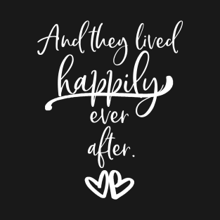 And they lived happily ever after. T-Shirt