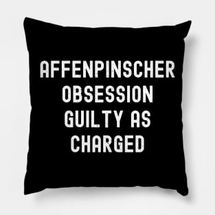 Affenpinscher Obsession Guilty as Charged Pillow