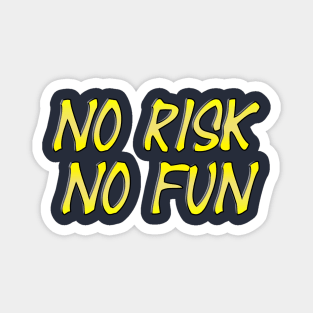 NO RISK NO FUN tshirt Magnet