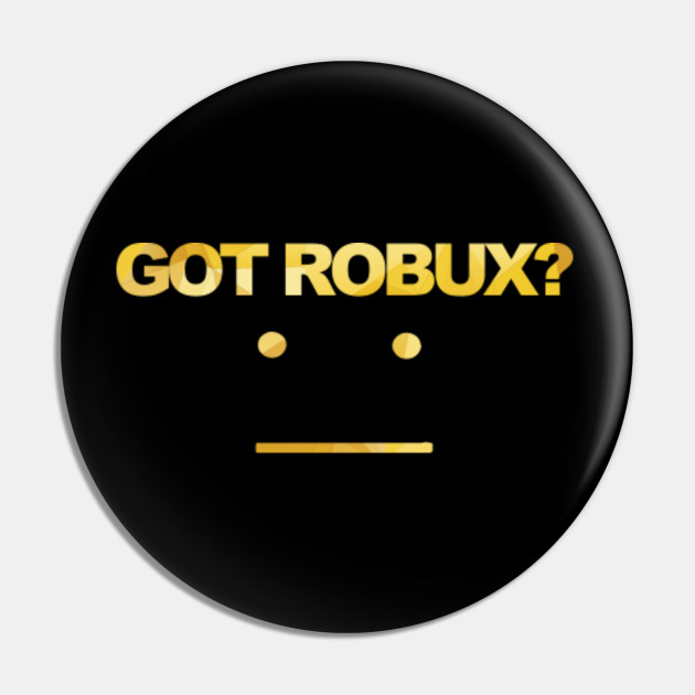 Got Robux Robux Pin Teepublic - robux word