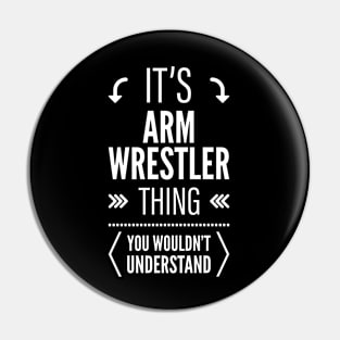 Its Arm Wrestler Thing You Wouldnt Understand Pin