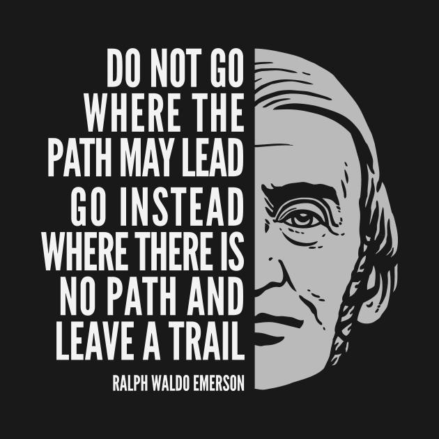 Ralph Waldo Emerson Inspirational Quote: Do Not Go Where the Path May Lead by Elvdant