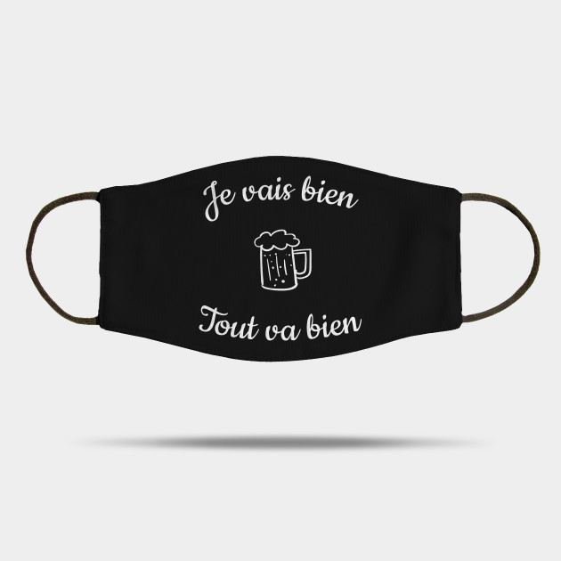 Je Vais Bien Tout Va Bien Avec Un Verre De Vin Et Une Bonne Bouteille Humour Sarcastique Et Caustique Alors Que Le Monde S Enfonce Dans La Crise Biere Mask Teepublic