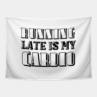 Running Late Is My Cardio. Tapestry