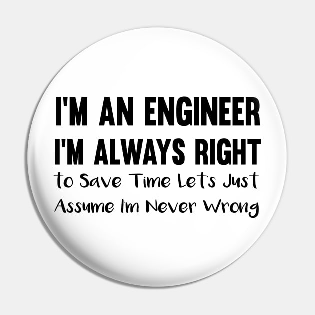 I'm an engineer i'm always right :to save time Pin by mezy