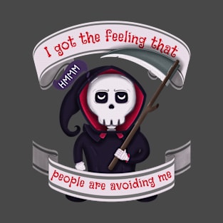 People are avoiding me Grim Reaper T-Shirt