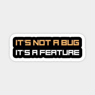 Programmer Motto - It's not a bug, it's a feature Magnet