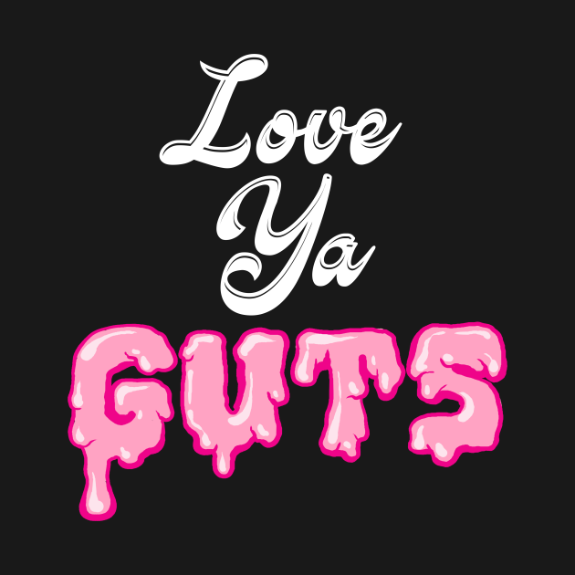 Love Ya Guts Zombies TShirt TeePublic