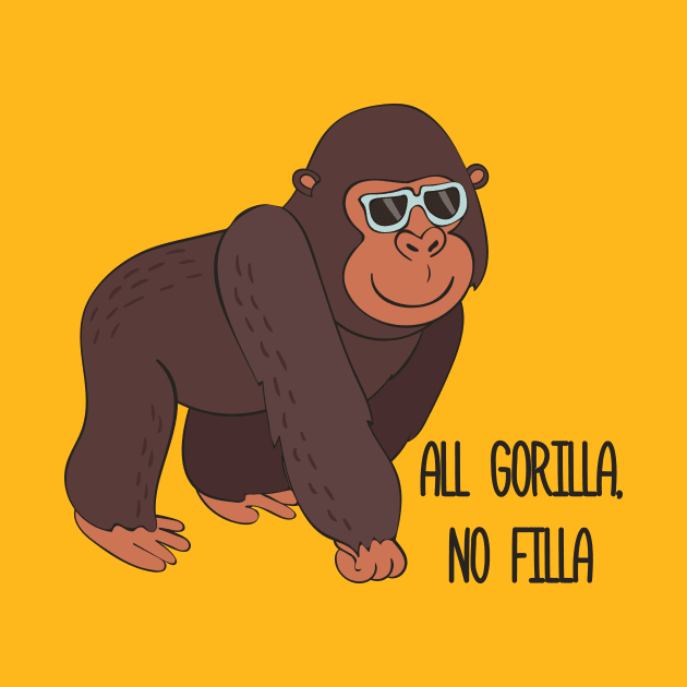 All Gorilla No Filla - Cute Awesome Funny Gorilla Design by Dreamy Panda Designs