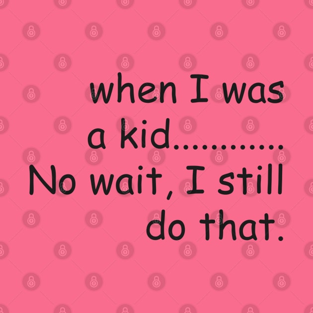 When I was a kid.......No wait, I still do that. by Nataliia1112