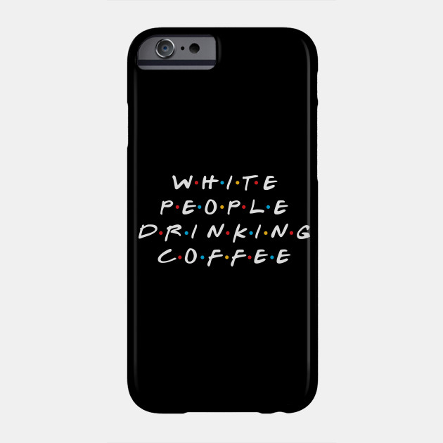 White People Drinking Coffee