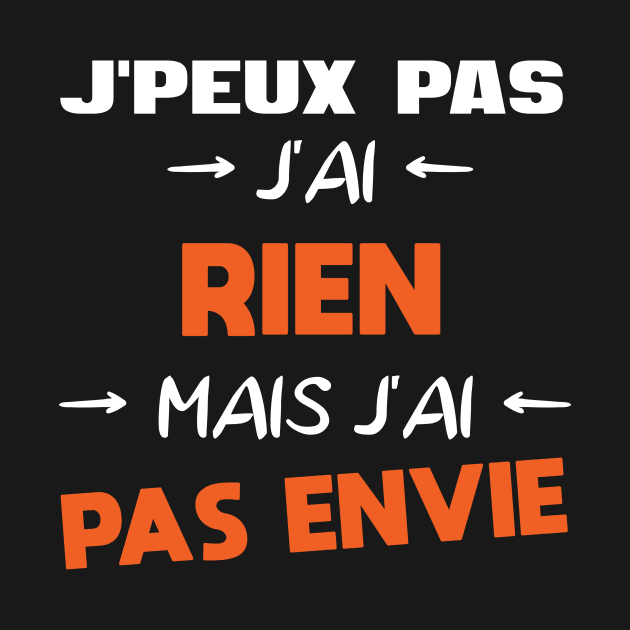 J'Peux Pas, J'ai Pas Envie - T-shirt cadeau by B-BUZZ