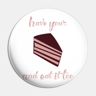 Have Your Cake and Eat it Too Pin