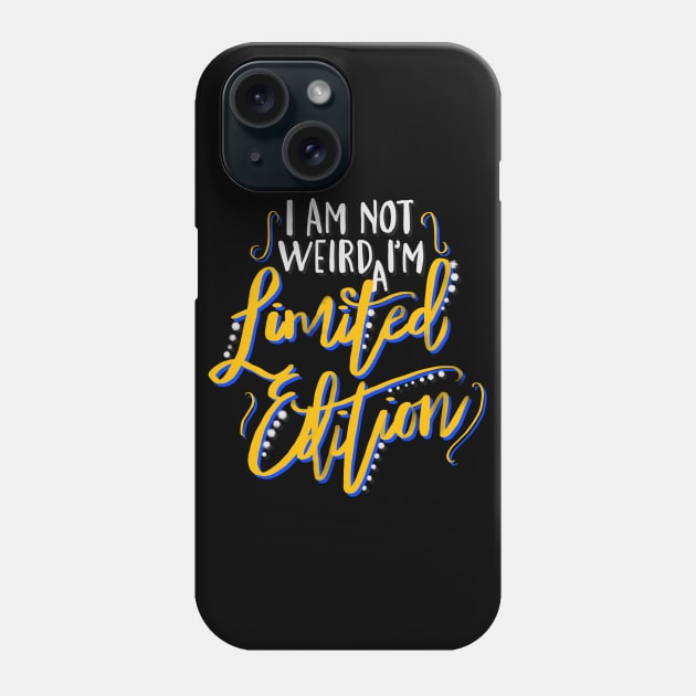 I Am Not Weird I'm a Limited Edition Phone Case by GeekyFairy