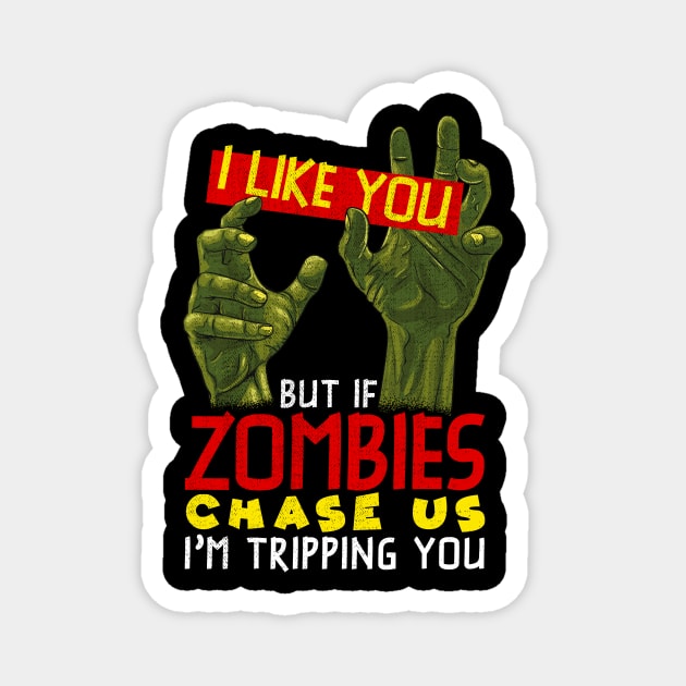 I Like You But If Zombies Chase Us Im Tripping You Magnet by theperfectpresents