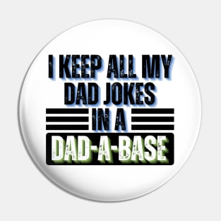 I Keep All My Dad Jokes in A Dad-A-Base - Dad Jokes Funny Pin