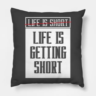 Life is getting short-white Pillow