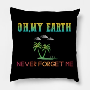 Oh, My earth never forget me Pillow