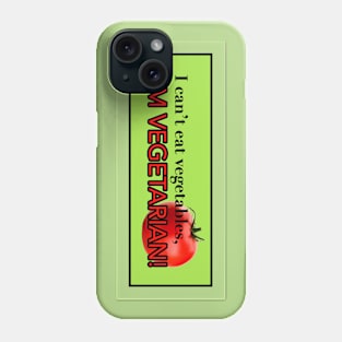 I can't eat vegetable's, I'M VEGETARIAN! Phone Case