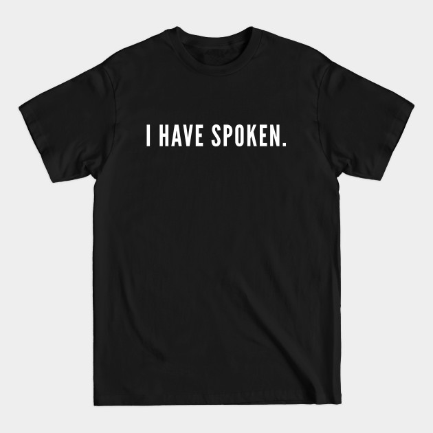 Discover I have spoken - I Have Spoken - T-Shirt