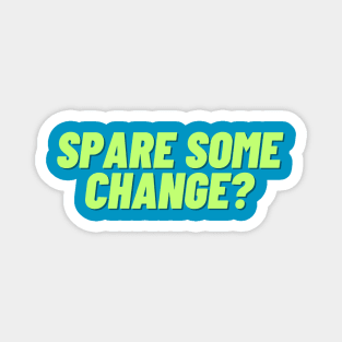 Spare some change? A design for the people in need of spare change. Magnet