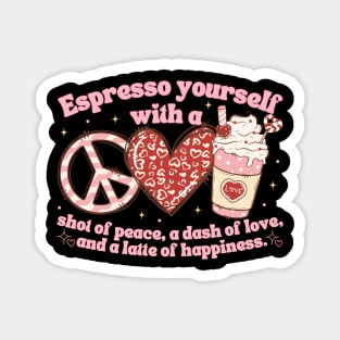 Espresso Yourself With A Shot Of Peace, Love And Latte Magnet