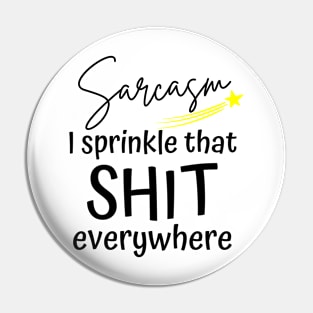 Sarcasm I Sprinkle That Shit Everywhere. Funny Sarcastic NSFW saying. Yellow Pin