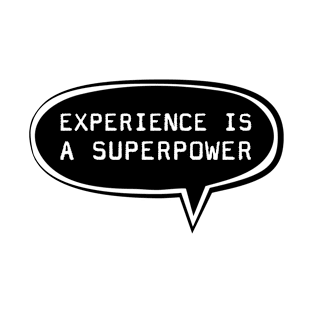 Experience is a superpower T-Shirt