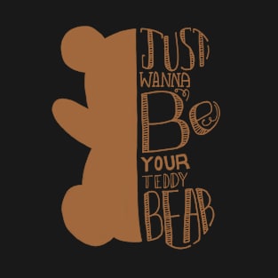 Just wanna be your teddy bear T-Shirt