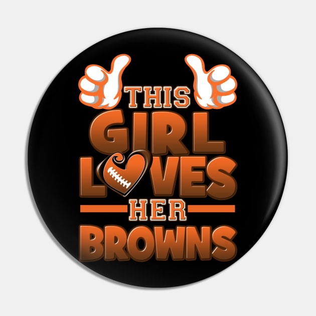 This Girl Loves Her Browns Football Pin by Just Another Shirt