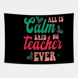 All is Calm Said No Teacher Ever - Funny Teacher Christmas Tapestry