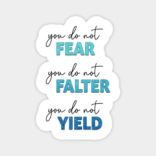 ACOTAR Quote - You do not Fear, Falter or Yield Magnet