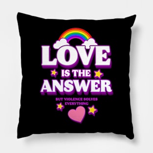 Love is The Answer But Violence Solves Everything (B) Pillow