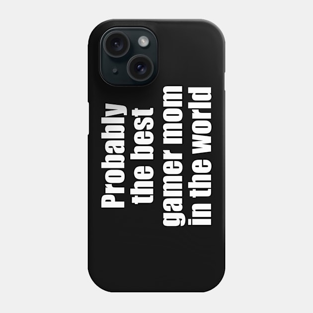 Probably the best gamer mom in the world Phone Case by EpicEndeavours