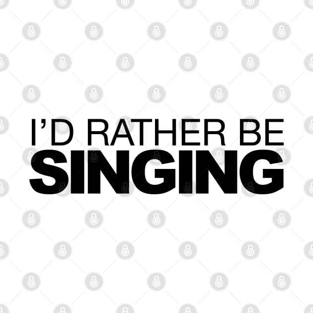 Id rather be Singing by LudlumDesign