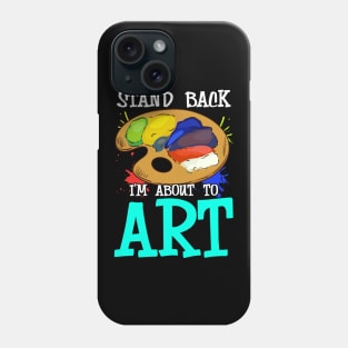 Stand Back I'm About To Art Funny Artist Pun Phone Case