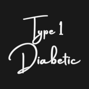 Type 1 Diabetes T-Shirt / Type 1 Diabetic T-Shirt T-Shirt