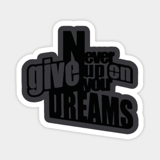 Never give up on your dreams Magnet