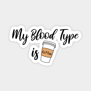 My Blood Type is Coffee Magnet