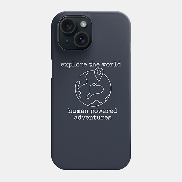 Explore the World Human Powered Adventures Phone Case by LiveTheOutdoor