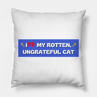 i love my rotten ungrateful cat, Ungrateful Cat Funny meme car Bumper Pillow