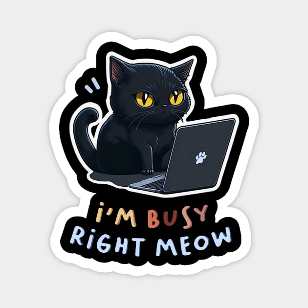 I'm Busy Right Meow! Magnet by Inked Lab