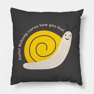 Smile! Nobody Cares How You Feel - Snail Pillow